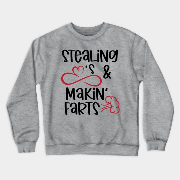 Stealing Hearts and Makin' Farts Crewneck Sweatshirt by busines_night